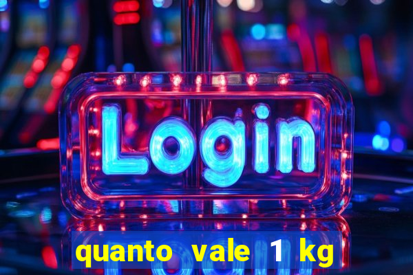 quanto vale 1 kg de lacre de latinha 2024